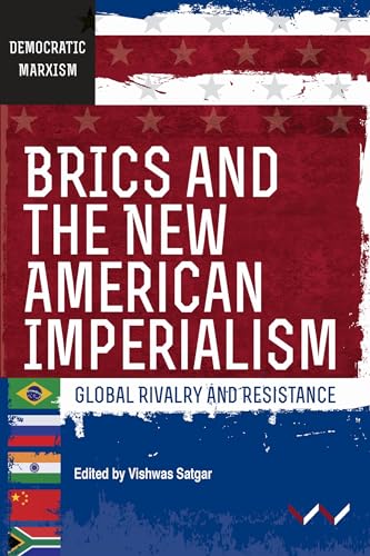 BRICS and the New American Imperialism : Global Rivalry and Resistance