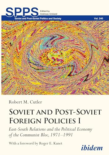 Soviet and Post-Soviet Foreign Policies I : East-South Relations and the Political Economy of the Communist Bloc, 1971–1991