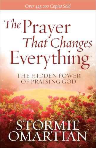 The Prayer That Changes Everything : The Hidden Power of Praising God