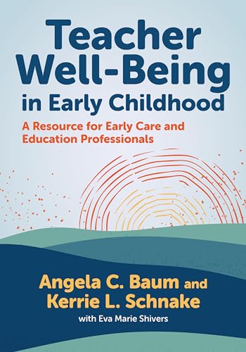 Teacher Well-Being in Early Childhood : A Resource for Early Care and Education Professionals