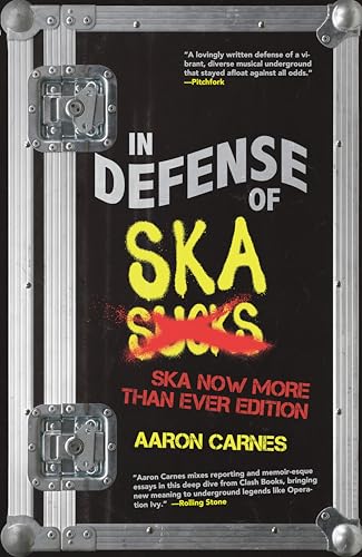 In Defense of Ska: The Ultimate & Expanded Edition : The Ska Now More Than Ever Edition