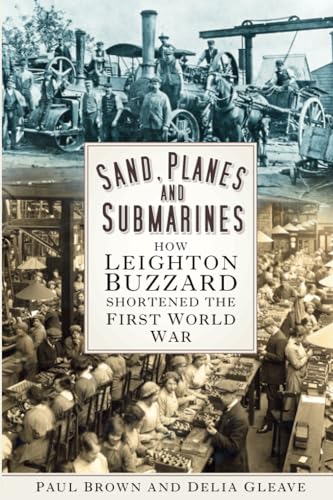 Sand, Planes and Submarines : How Leighton Buzzard shortened the First World War