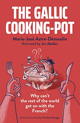 The Gallic Cooking-Pot: Why cant the rest of the world get on with the French?