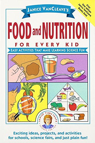 Janice Vancleaves Food and Nutrition for Every Kid: Easy Activities That Make Learning Science Fun