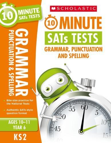 10-Minute Tests for Grammar, Punctuation & Spelling - Year 6 (Ages 10-11). Quick tests to help you identify catch-up areas. (10 Minute SATs Tests)