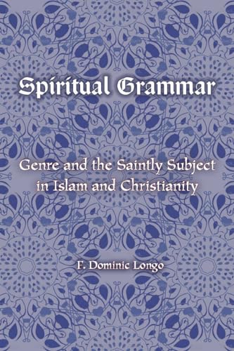 Spiritual Grammar: Genre and the Saintly Subject in Islam and Christianity