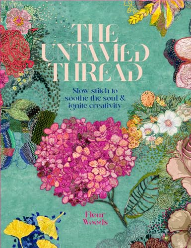 The Untamed Thread: Slow stitch to soothe the soul and ignite creativity