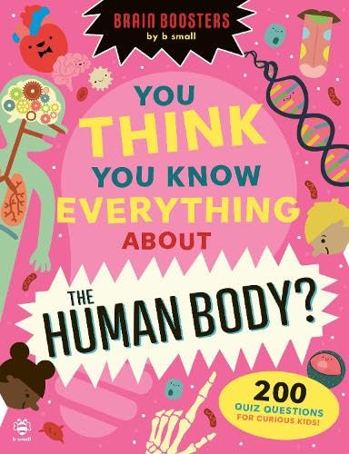 You Think You Know Everything About The Human Body? : 200 Quiz Questions for Curious Kids!