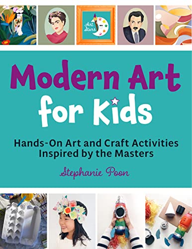 Modern Art for Kids: Hands-On Art and Craft Activities Inspired by the Masters (Art Stars)