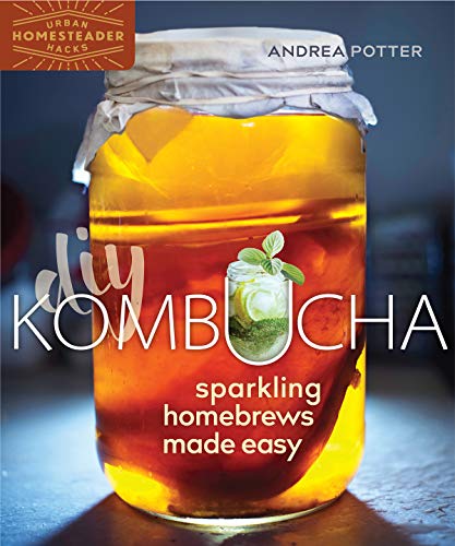 DIY Kombucha: Sparkling Homebrews Made Easy: 5 (Homegrown City Life)