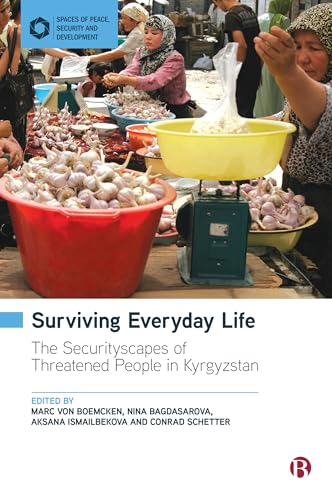 Surviving Everyday Life : The Securityscapes of Threatened People in Kyrgyzstan