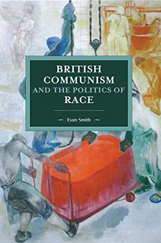British Communism and the Politics of Race (Historical Materialism)