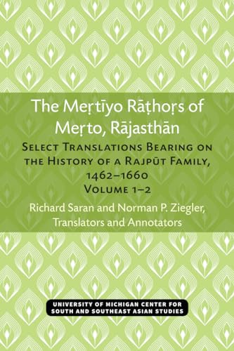 The Mertiyo Rathors of Merto, Rajasthan : Select Translations Bearing on the History of a Rajput Family, 1462–1660, Volumes 1–2