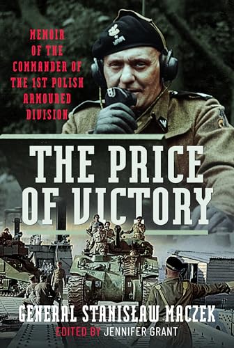 The Price of Victory : Memoir of the Commander of the 1st Polish Armoured Division