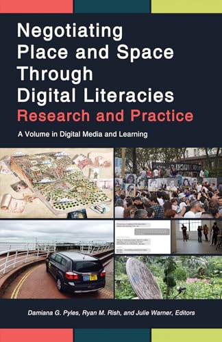 Negotiating Place and Space Through Digital Literacies : Research and Practice