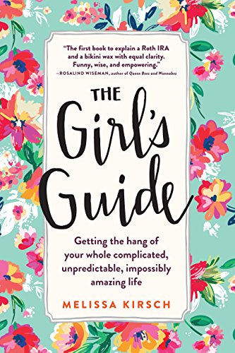 The Girl's Guide : Getting the hang of your whole complicated, unpredictable, impossibly amazing life