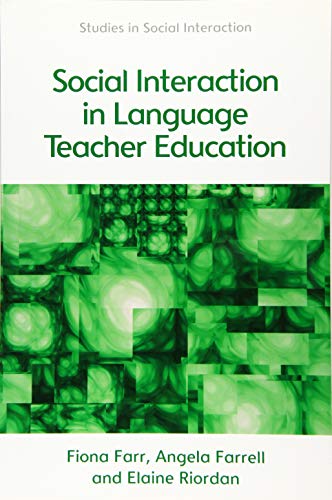 Social Interaction in Language Teacher Education: A Corpus and Discourse Perspective (Studies in Social Interaction)