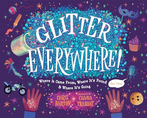 Glitter Everywhere! : Where it Came From, Where It's Found & Where It's Going