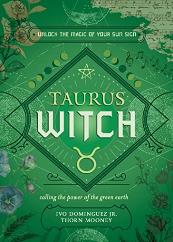 The Taurus Witch: Unlock the Magic of Your Sun Sign (The Witch's Sun Sign Series)