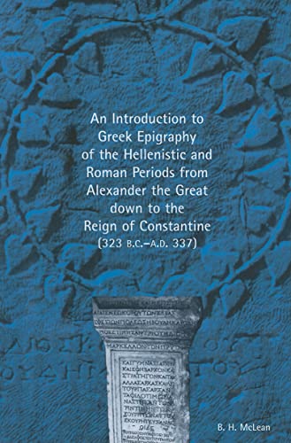 An Introduction to Greek Epigraphy of the Hellenistic and Roman Periods from Alexander the Great down to the Reign of Constantine