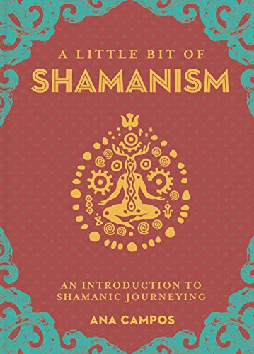 A Little Bit of Shamanism: An Introduction to Shamanic Journeying (Little Bit Series)