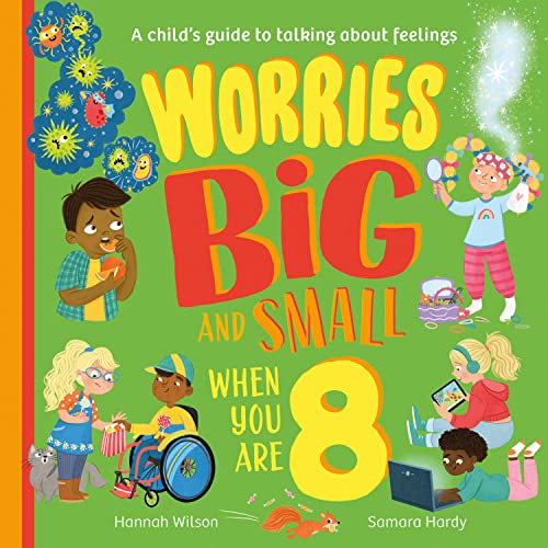 Worries Big and Small When You Are 8: A new children’s illustrated book for 2023 about dealing with feelings and emotions such as anxiety and fear