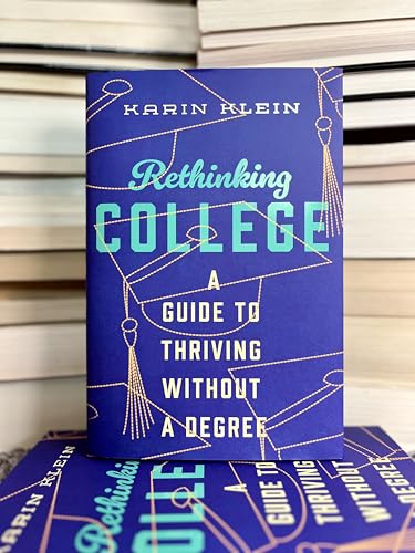 Rethinking College : A Guide to Thriving Without a Degree