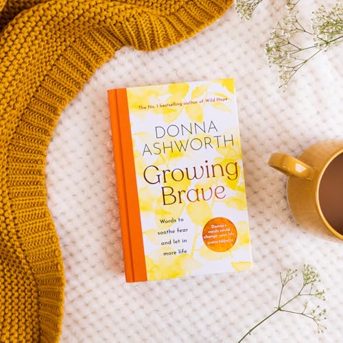 Growing Brave: Words to soothe fear and let in more life : THE INSTANT SUNDAY TIMES BESTSELLER