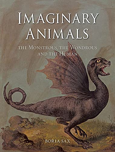 Imaginary Animals : The Monstrous, the Wondrous and the Human