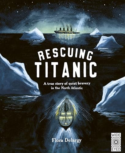 Rescuing Titanic : A true story of quiet bravery in the North Atlantic