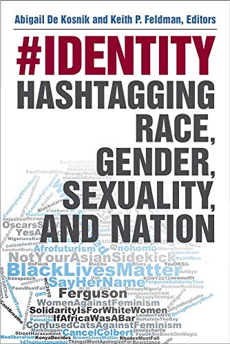 #identity : Hashtagging Race, Gender, Sexuality, and Nation