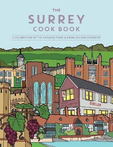 The Surrey Cook Book: A celebration of the amazing food and drink on our doorstep. (Get Stuck In)