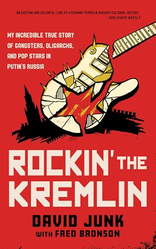 Rockin' the Kremlin : My Incredible True Story of Gangsters, Oligarchs, and Pop Stars in Putin's Russia