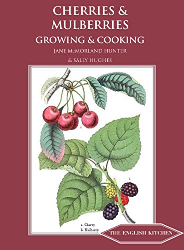 Cherries & Mulberries: Growing & Cooking (The English Kitchen)