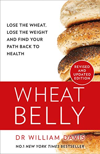 Wheat Belly: Lose the Wheat, Lose the Weight and Find Your Path Back to Health