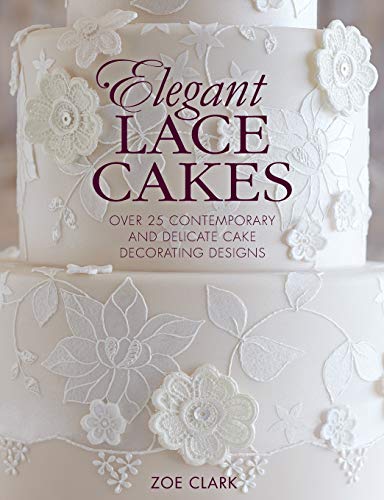 Elegant Lace Cakes: 30 Delicate Cake Decorating Designs for Contemporary Lace Cakes