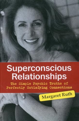 Superconscious Relationships: The Simple Psychic Truths of Perfectly Satisfying Connections