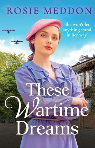 These Wartime Dreams : A compelling and dramatic WW2 saga of love and friendship