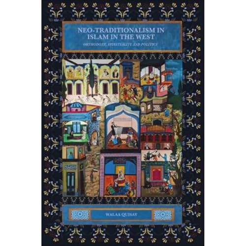 Neo-traditionalism in Islam in the West : Orthodoxy, Spirituality and Politics