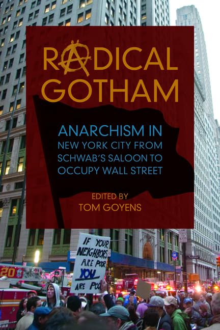 Radical Gotham: Anarchism in New York City from Schwabs Saloon to Occupy Wall Street