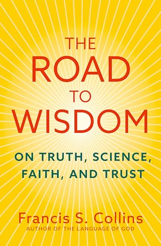The Road to Wisdom : On Truth, Science, Faith and Trust