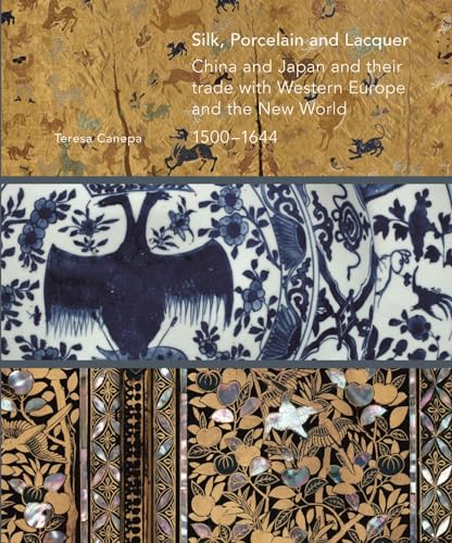 Silk, Porcelain and Lacquer : China and Japan and their Trade with Western Europe and the New World, 1500-1644