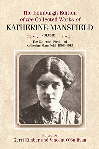 The Collected Fiction of Katherine Mansfield, 1898-1915 v. 1 (The Collected Works of Katherine Mansfield): Edinburgh Edition of the Collected Works, ... the Collected Works of Katherine Mansfield)