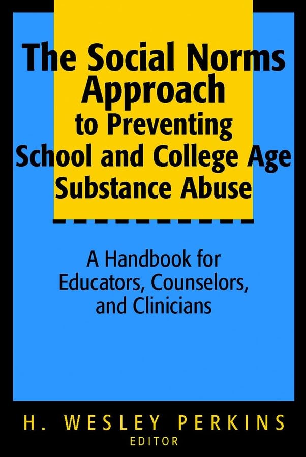 The Social Norms Approach to Preventing School and College Age Substance Abuse: A Handbook for Educators