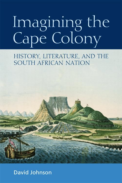 Imagining the Cape Colony : History, Literature, and the South African Nation