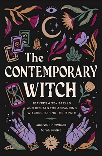 The Contemporary Witch: 12 Types & 35+ Spells and Rituals for Advancing Witches to Find Their Path: 12 Types & 50+ Spells and Rituals for Advancing Witches to Find Their Path