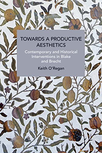 Towards a Productive Aesthetics : Contemporary and Historical Interventions in Blake and Brecht
