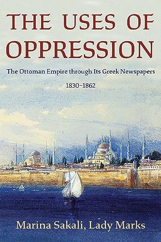 The Uses of Oppression : The Ottoman Empire through Its Greek Newspapers, 1830–1862