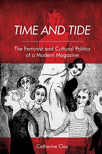 Time and Tide : The Feminist and Cultural Politics of a Modern Magazine