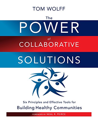 The Power of Collaborative Solutions: Six Principles and Effective Tools for Building Healthy Communities